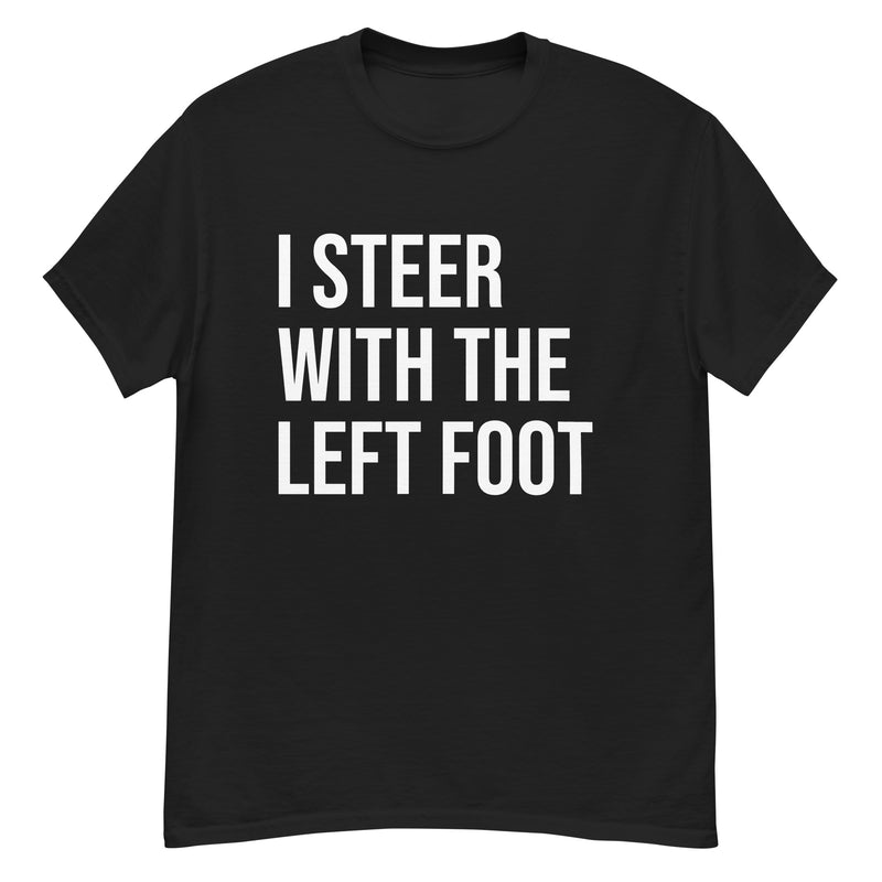 I Steer with the Left Foot T-Shirt